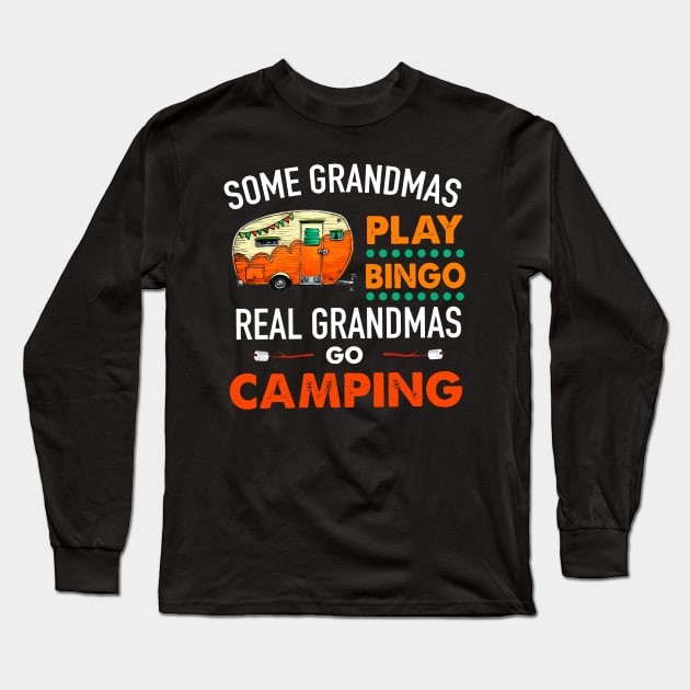 Some grandmas play bingo real grandmas go camping T SHIRT Long Sleeve T-Shirt by titherepeat